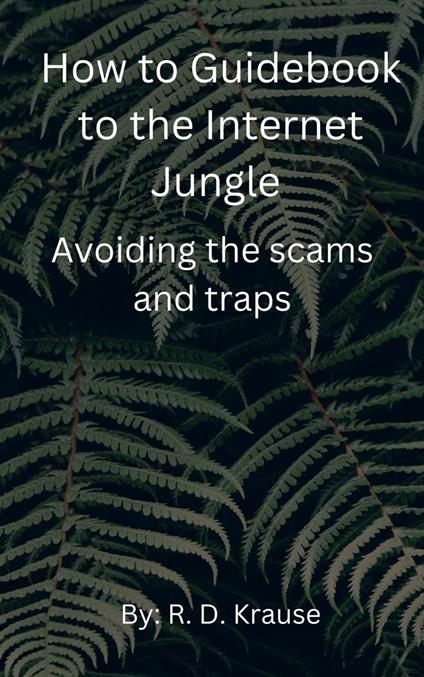 How to Guidebook to the Internet Jungle Avoiding the scams and Traps