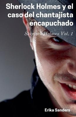 Sherlock Holmes y el Caso del Chantajista Encapuchado - Erika Sanders - cover