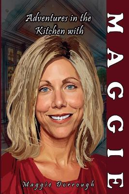 Adventures in the Kitchen with Maggie - Maggie Dorrough - cover