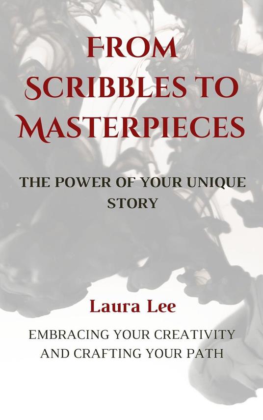 From Scribbles to Masterpieces: The Power of Your Unique Story