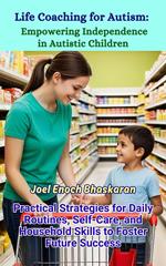 Life Coaching for Autism: Empowering Independence in Autistic Children