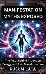 Manifestation Myths EXPOSED: The Truth Behind Attraction, Energy, and Real Transformation