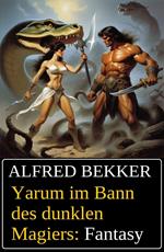 Yarum im Bann des dunklen Magiers: Fantasy