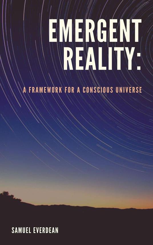 Emergent Reality: A Framework for a Conscious Universe
