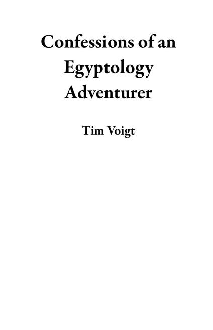 Confessions of an Egyptology Adventurer