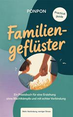 Familiengeflüster : Ein Praxisbuch für eine Erziehung ohne Machtkämpfe und mit echter Verbindung