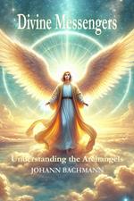 Divine Messengers Understanding the Archangels