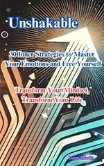 Unshakable: 30 Inner Strategies to Master Your Emotions and Free Yourself