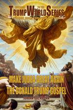 Make Judea Great Again The Donald Trump Gospel