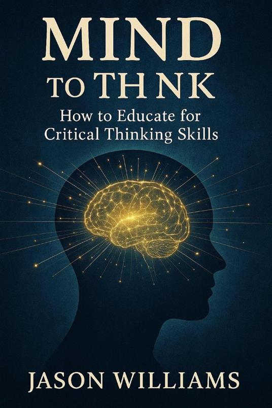 Mind To Think How to Educate for Critical Thinking Skills