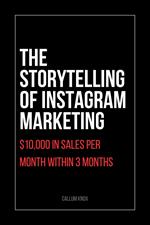 The Storytelling of Instagram Marketing: $10,000 in Sales Per Month Within 3 Months