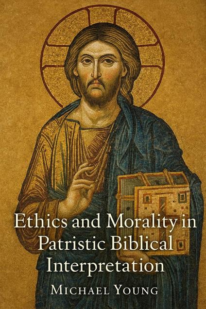 Ethics and Morality in Patristic Biblical Interpretation