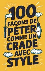 100 façons de péter comme un crade avec style