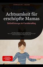Achtsamkeit für erschöpfte Mamas: Selbstfürsorge im Familienalltag