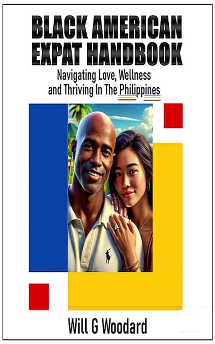 Black American Expat Handbook: Navigating Love, Wellness, and Thriving in the Philippines