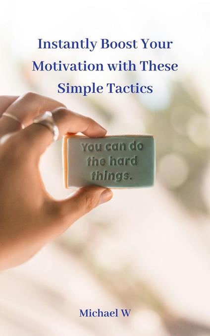 Instantly Boost Your Motivation with These Simple Tactics