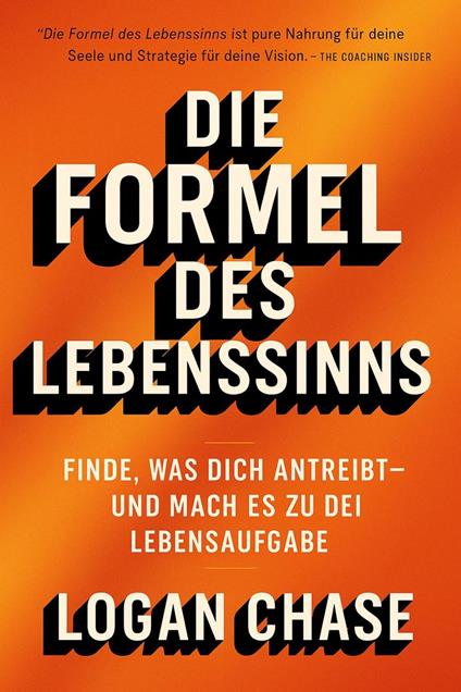 Die Formel des Lebenssinns: Finde, was dich antreibt – und mach es zu deiner Lebensaufgabe