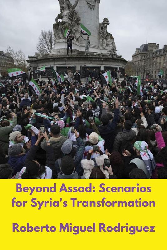 Beyond Assad: Scenarios for Syria's Transformation