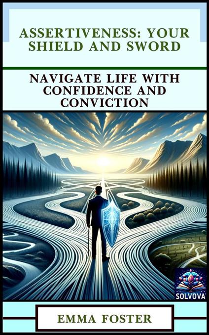 Assertiveness: Your Shield and Sword