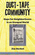 Duct-tape Community: Hope for Neighborliness in an Unequal World