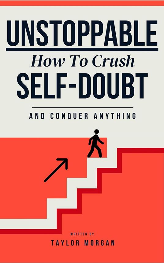 Unstoppable: How to Crush Self-Doubt and Conquer Anything