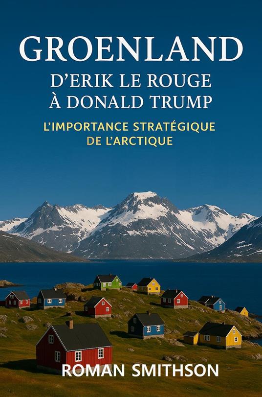 Groenland : D'Erik le Rouge à Donald Trump. L'importance stratégique de l'Arctique