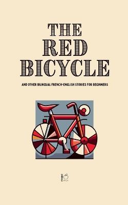 The Red Bicycle And Other Bilingual French-English Stories for Beginners - Pomme Bilingual - cover