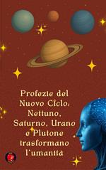 Profezie del Nuovo Ciclo: Nettuno, Saturno, Urano e Plutone trasformano l'umanità