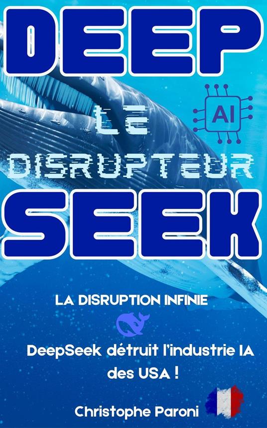 DeepSeek : Le Disrupteur - La disruption infinie - DeepSeek détruit l'industrie AI des USA