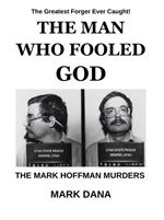 The Man Who Fooled God: The Mark Hoffman Murders