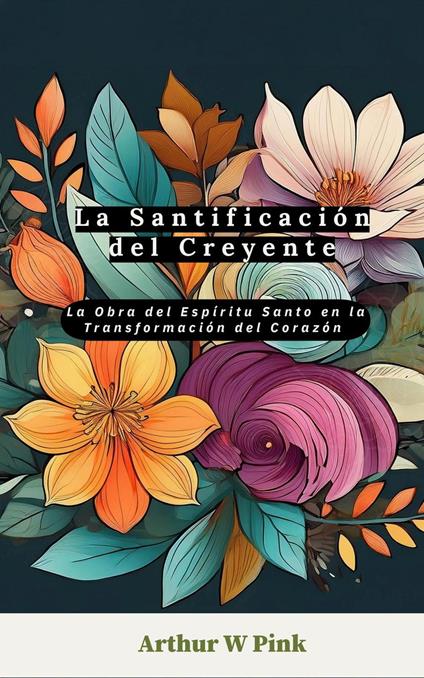 La Santificación del Creyente: La Obra del Espíritu Santo en la Transformación del Corazón