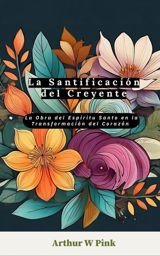 La Santificación del Creyente: La Obra del Espíritu Santo en la Transformación del Corazón