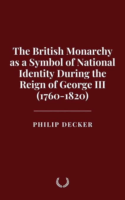 The British Monarchy as a Symbol of National Identity During the Reign of George III (1760-1820)