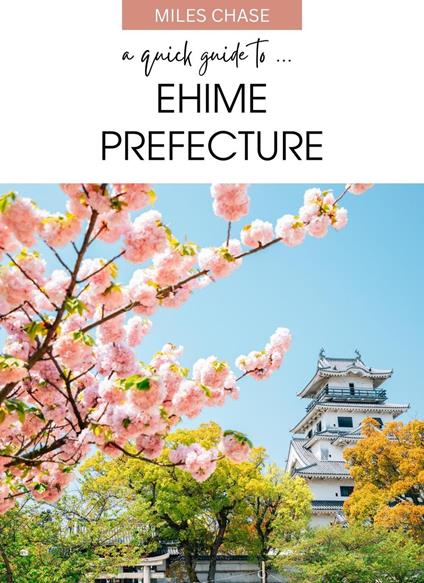A Quick Guide to ... Ehime Prefecture