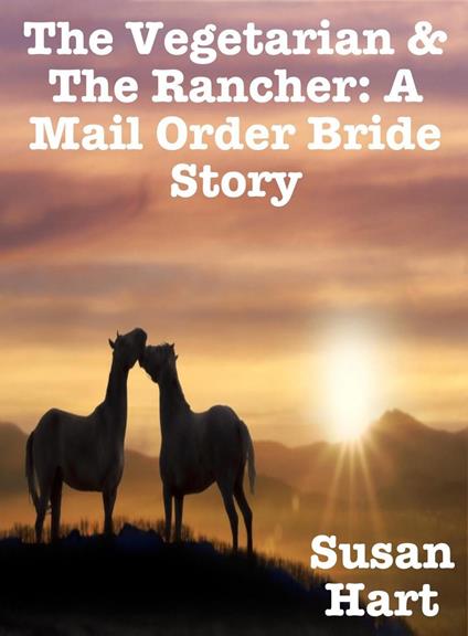 The Vegetarian & the Rancher: A Mail Order Bride Story