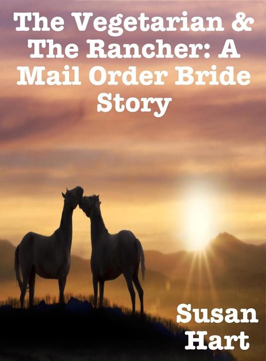 The Vegetarian & the Rancher: A Mail Order Bride Story
