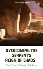 Overcoming the Serpent’s Reign of Chaos Part Two: Hidden in Adullam