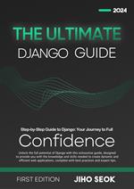 The Ultimate Django Guide: From Beginner to Advanced Web Development