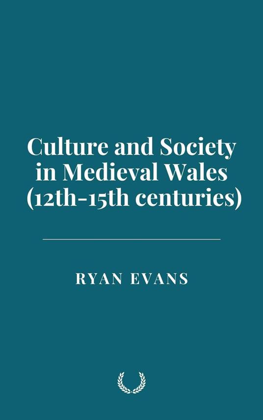 Culture and Society in Medieval Wales (12th-15th centuries)