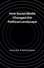 How Social Media Changed the Political Landscape