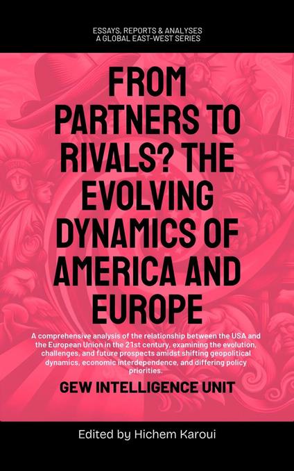 From Partners to Rivals? The Evolving Dynamics Of America And Europe
