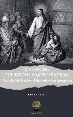 Restoring the Divine Participation: The Holy Spirit's Role and The Path to True Repentance - Sameh Saied - cover