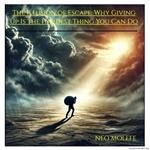 The Illusion of Escape: Why Giving Up Is the Hardest Thing You Can Do