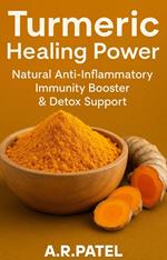 Turmeric Healing Power: Natural Anti-Inflammatory, Immunity Booster & Detox Support