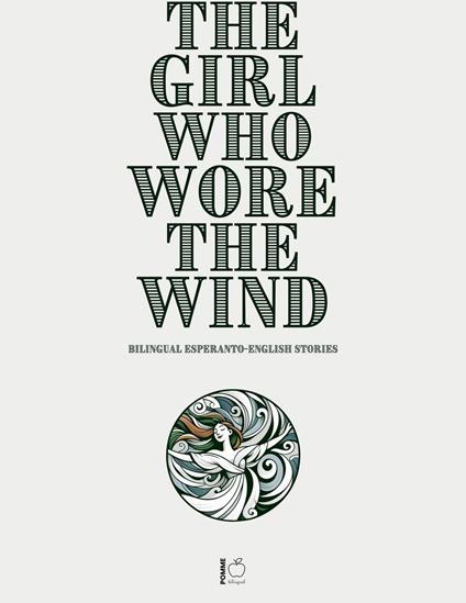 The Girl Who Wore the Wind: Bilingual Esperanto-English Stories