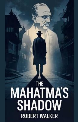 The Mahatma's Shadow - Robert Walker - cover