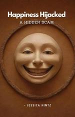 Happiness Hijacked - A Hidden Scam