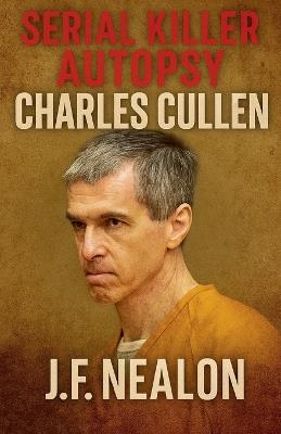 Serial Killer Autopsy: Charles Cullen - J F Nealon - cover