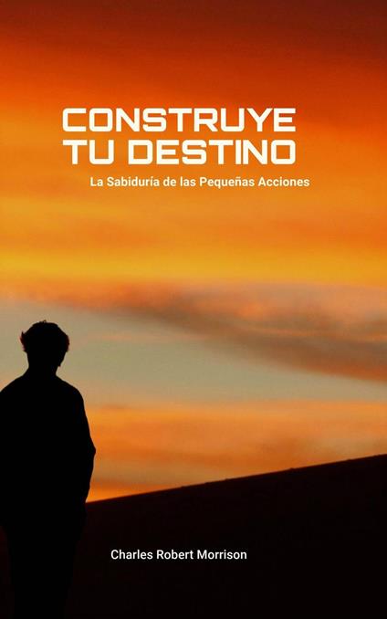 Construye tu Destino: La Sabiduría de las Pequeñas Acciones