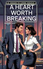 A Heart Worth Breaking. Romantic novel